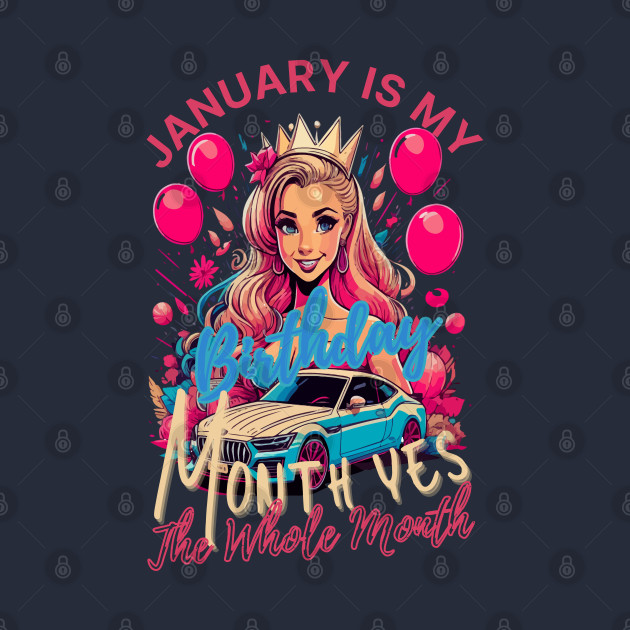 Funny January Is My Birthday Yes The Whole Month Birthday by rhazi mode plagget