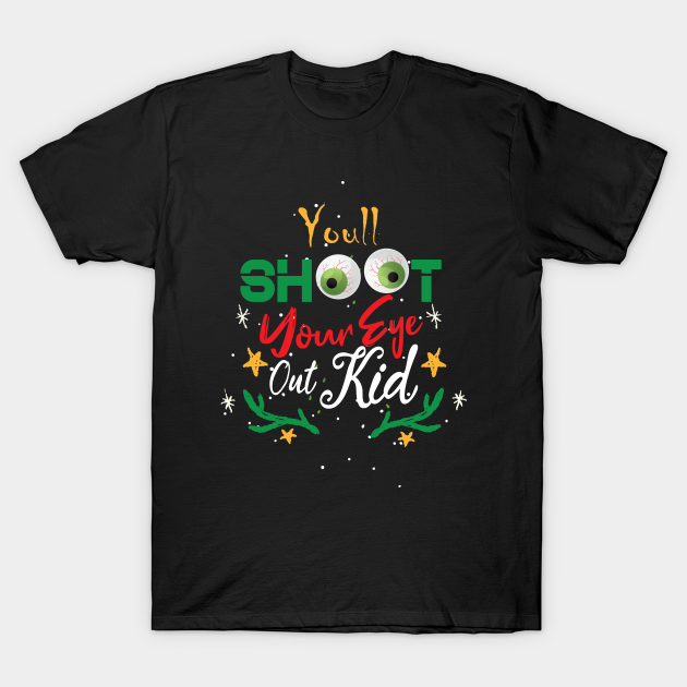 Discover christmas funny quote : You'll Shoot Your Eye Out Christmas - Ugly Christmas Gift - T-Shirt