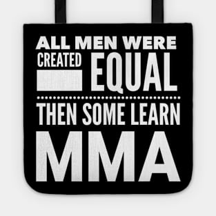ALL MEN WERE CREATED EQUAL THEN SOME LEARN MMA Mixed Martial Arts Man Statement Gift Tote