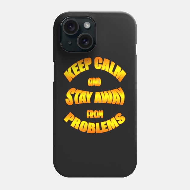 Keep Calm And Stay Away From Problems, Gift for husband, wife, son, daughter, friend, boyfriend, girlfriend. Phone Case by Goods-by-Jojo