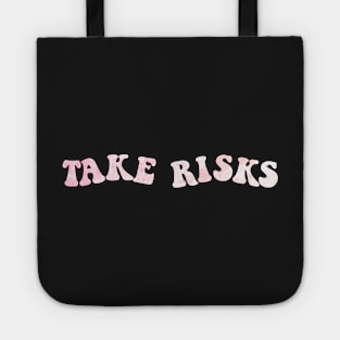 take risks Tote