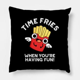 Time Fries When You're Hainv Fun Funny Food Pun Pillow