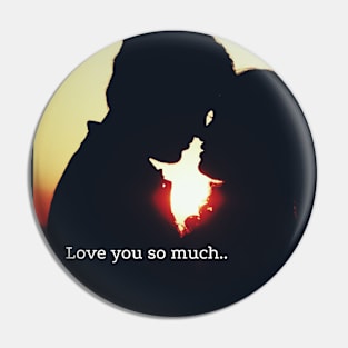 Love you so much... Pin