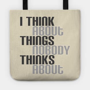 I Think About Things Nobody Thinks About Tote