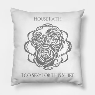 House Raith - Too Sexy for this shirt Pillow