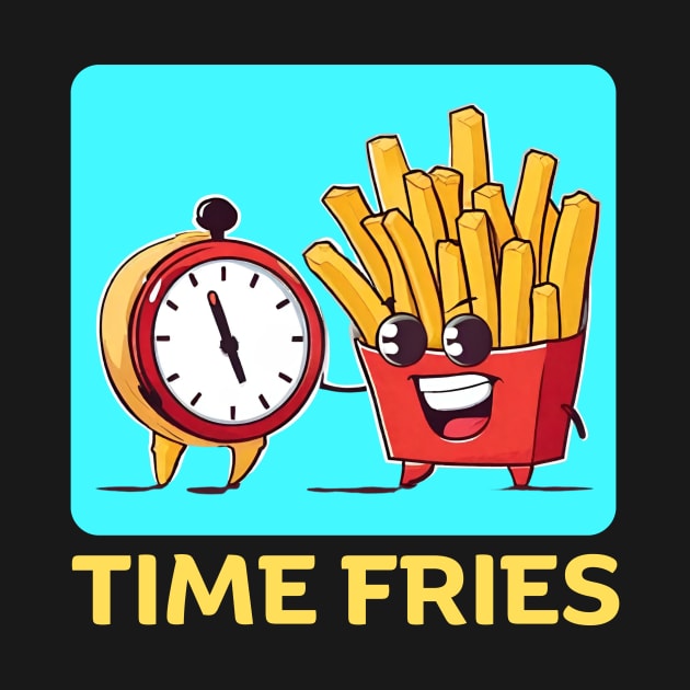 Time Fries | French Fries Pun by Allthingspunny