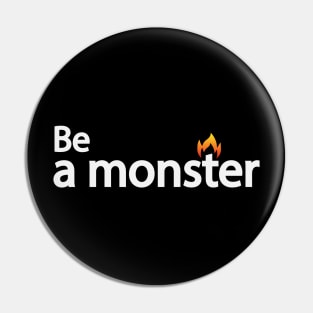 Be a monster - motivational quote Pin