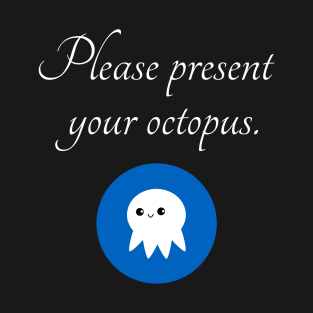 Please Present Your Octopus T-Shirt