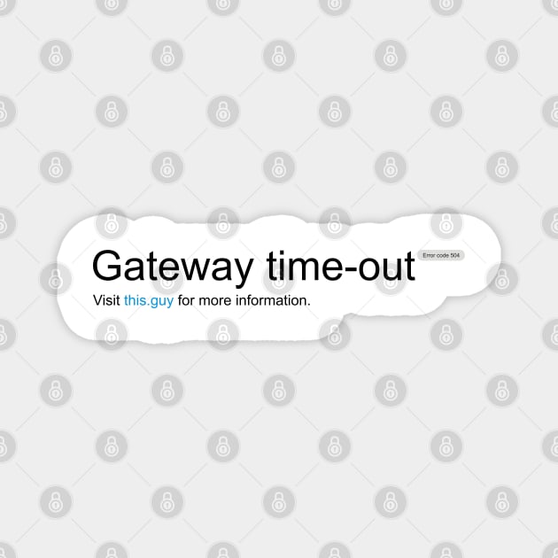 Gateway Timeout Magnet by bobyberto