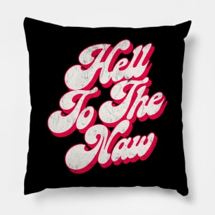 Hell To The Naw / Original Faded Retro Style Design Pillow