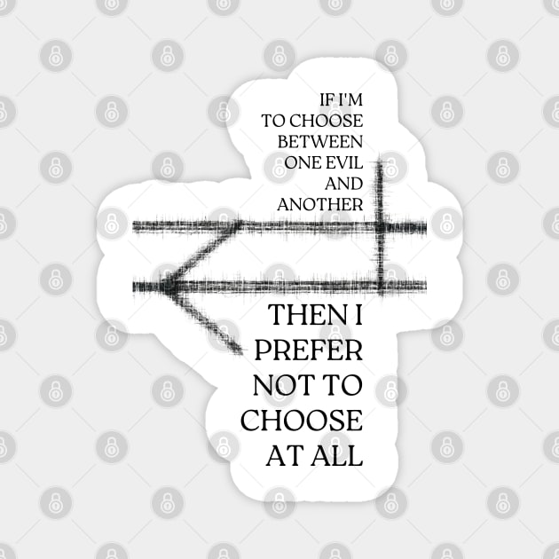 If I'm to choose between one evil and another, then I prefer not to choose at all - Fantasy Magnet by Fenay-Designs