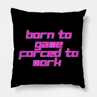Born to game, forced to work. Pillow