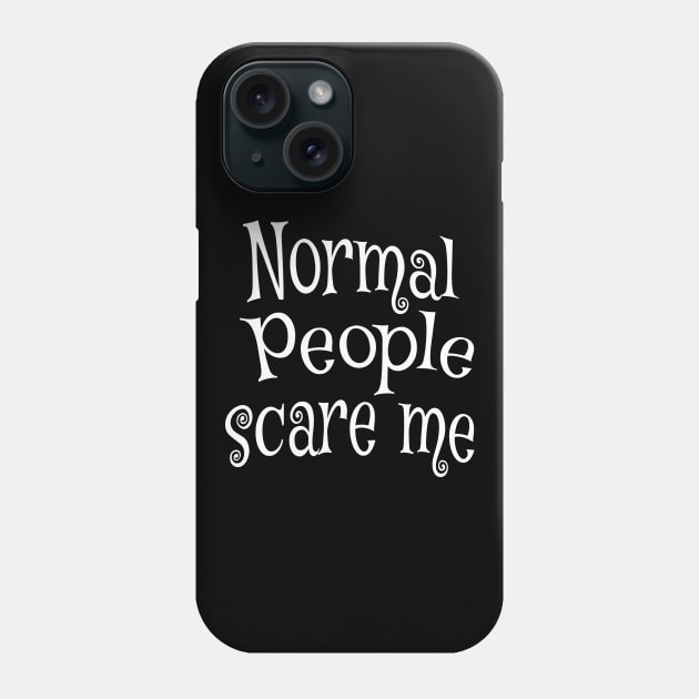 Normal People scare me Phone Case by Foxxy Merch