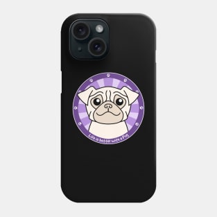 Life is Better with a Pug Phone Case