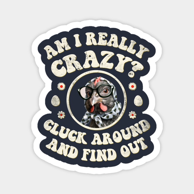 Am I Really Crazy? Cluck Around and Find Out Chicken Lady Magnet by GraviTeeGraphics
