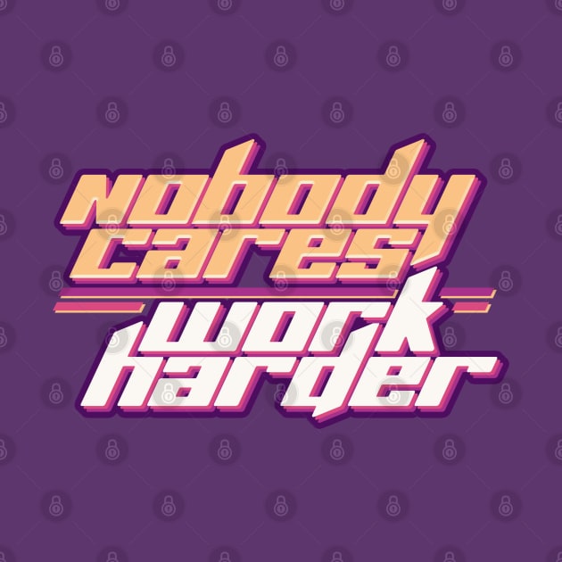 Nobody Cares Work Harder by Aanmah Shop