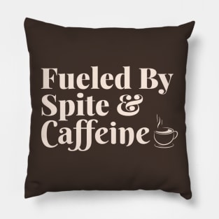 Fueled by Spite and Caffeine Pillow