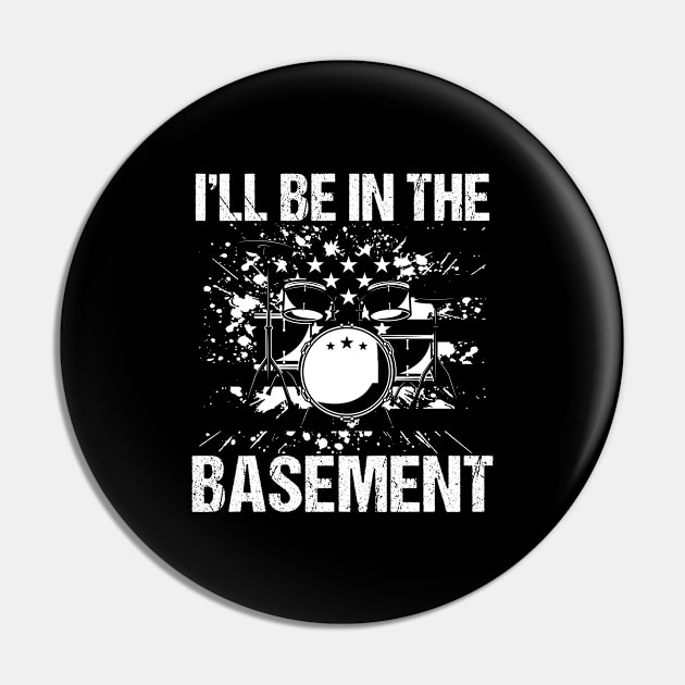 I'll Be In The Basement Drummer Drums Pin by Humbas Fun Shirts