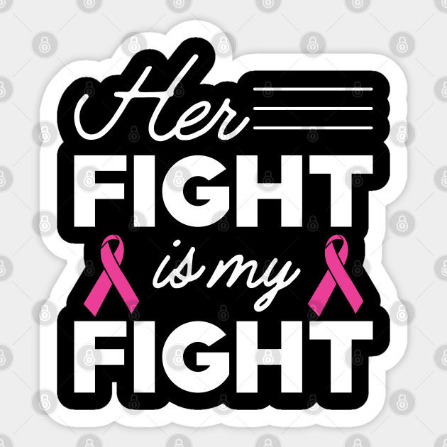 Breast Cancer Her Fight Is My Fight Breast Cancer Awareness Sticker Teepublic