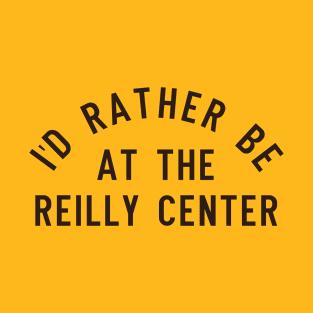 I'd Rather Be At The Reilly Center - Bonnies T-Shirt