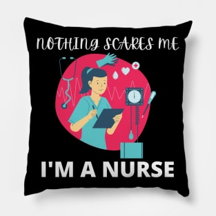 Nothing scares me I'm a nurse Pillow