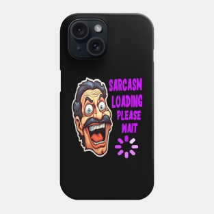 Sarcasm loading... please wait Phone Case