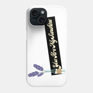 you are my sunshine Phone Case