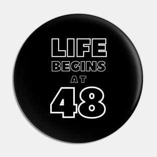 Life begins at 48 Pin