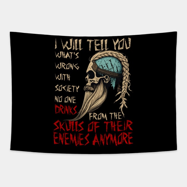 I will tell you what's wrong with society no one drinks from the skulls of their enemies anymore Tapestry by JammyPants