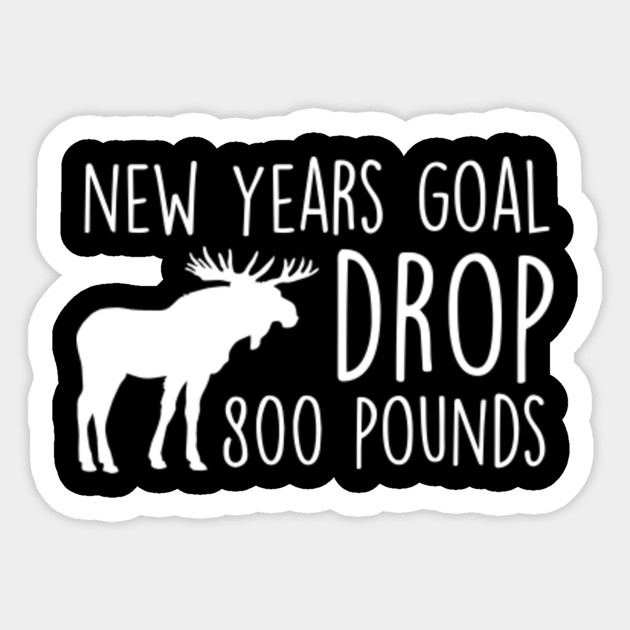 Moose Hunting New Years Goal Drop 800 Pounds