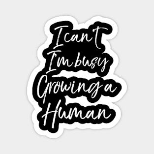 Pregnancy Quote I Can T I M Busy Growing A Hu Magnet