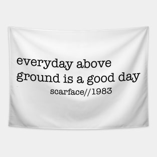 Everyday Above Ground Is A Good Day Tapestry