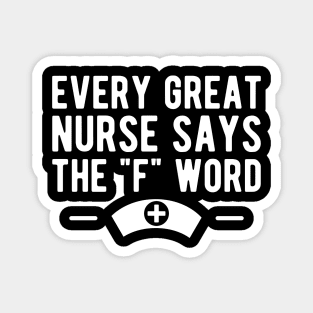 Nurse - Every great nurse says the "F" word w Magnet