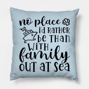 No Place I’d Rather Be Than With My Family Out At Sea Cruise Vacation Funny Pillow