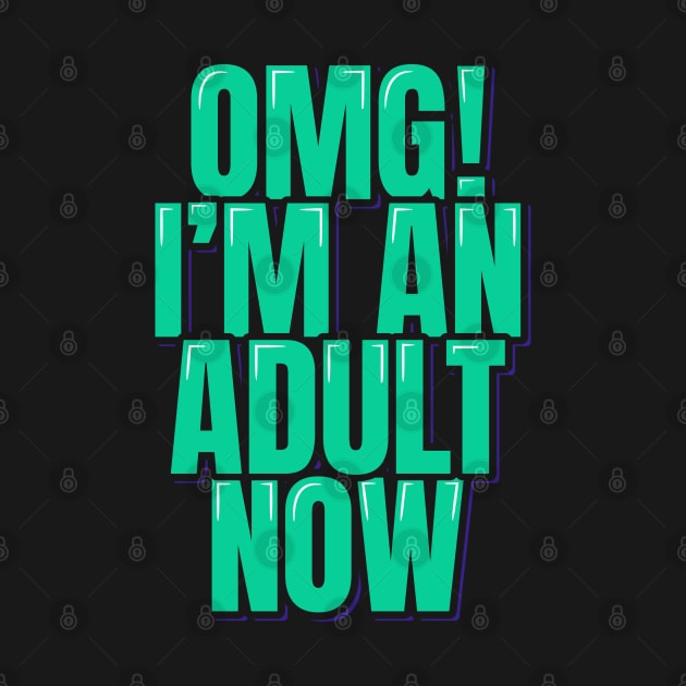 OMG I'm an Adult Now by ardp13