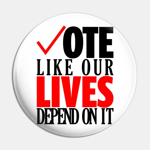 Vote Like Our Lives Depend On It | Go Vote T-Shirt | Gift for Voters | Election | Voting | First Time Voters | Politics | Unisex - Men & Women's Tee Pin by shauniejdesigns