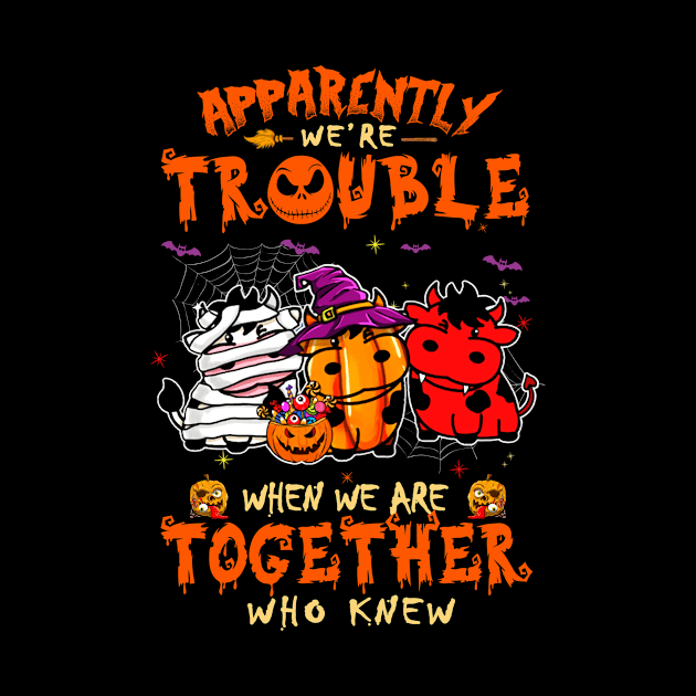 Apparently We're Trouble When We Are Together tshirt  Cow Halloween T-Shirt by American Woman