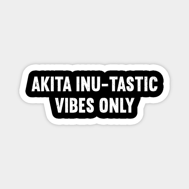 Akita Inu-tastic Vibes Only Magnet by trendynoize