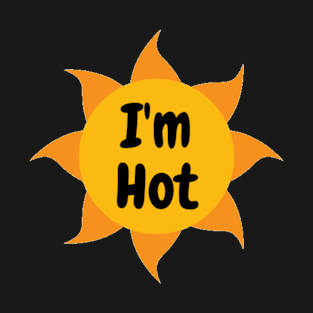 I'm hot T-Shirt