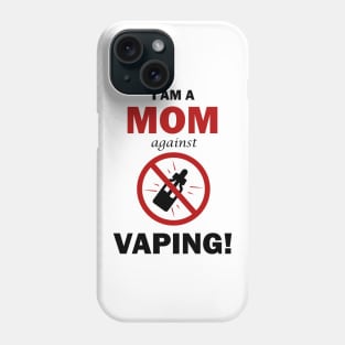 I AM A MOM against VAPING! Phone Case