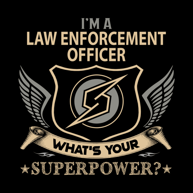 Law Enforcement Officer T Shirt - Superpower Gift Item Tee by Cosimiaart