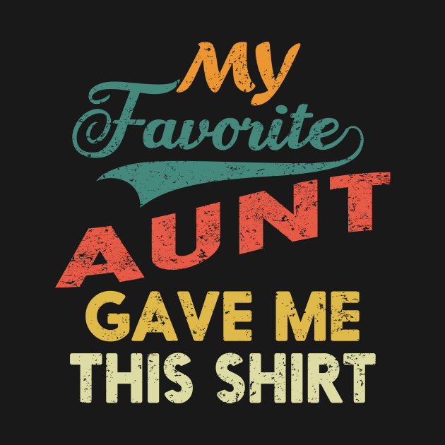 My Favorite Aunt Gave Me This Shirt Retro Vintage Gift by nadjahcom