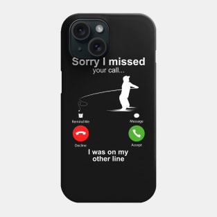 Sorry I Missed Your Call I Was On My Other Line Funny Fishing Phone Case