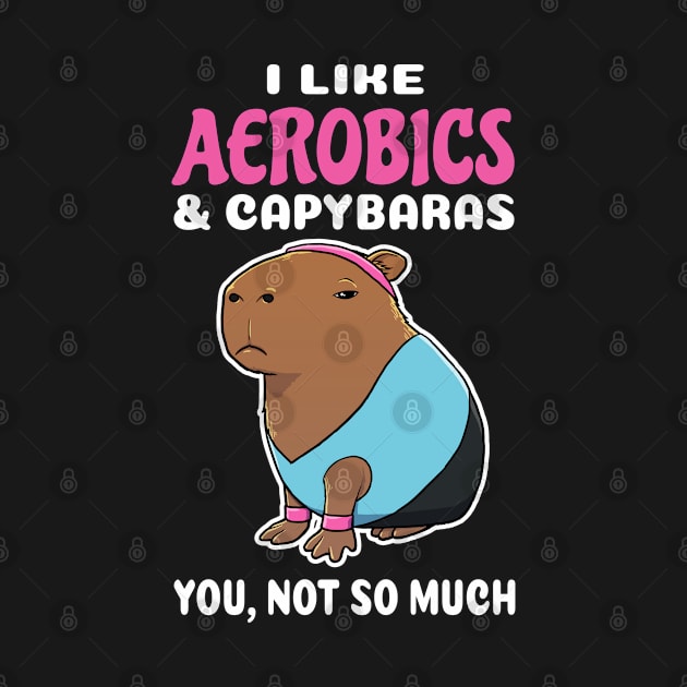 I Like Aerobics and Capybaras you not so much cartoon by capydays