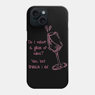 Do I Want A Glass of Wine Tee! Phone Case