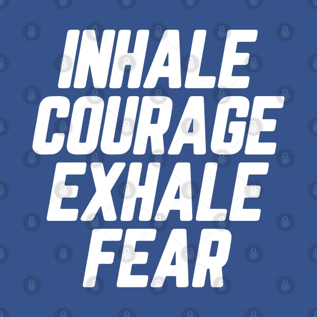 Inhale Courage Exhale Fear #4 by SalahBlt