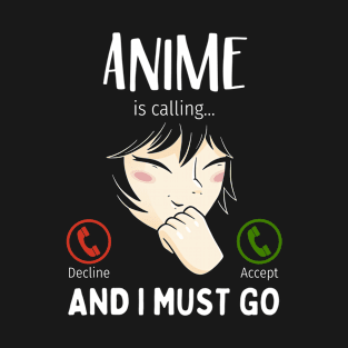 Anime Is Calling And I Must Go T-Shirt