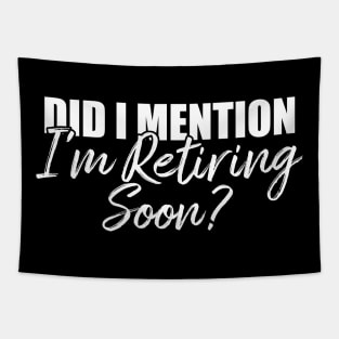 Retirement Did I Mention I'm Retiring Soon T-Shirt Tapestry