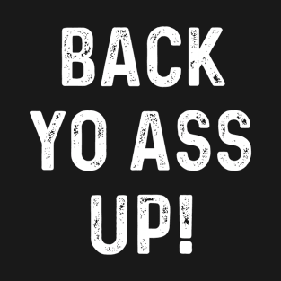 Back Yo Ass Up T-Shirt