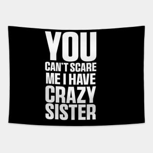 You Can't Scare Me I Have A Crazy Sister Funny Brothers Tapestry